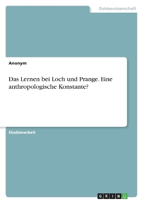 Das Lernen bei Loch und Prange. Eine anthropologische Konstante? -  Anonymous