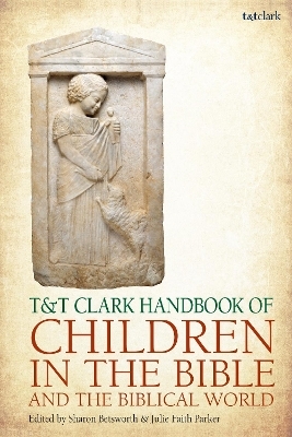 T&T Clark Handbook of Children in the Bible and the Biblical World - 