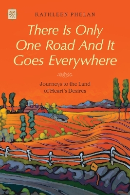 There Is Only One Road And It Goes Everywhere - Kathleen Phelan