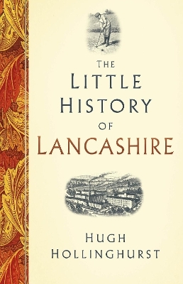 The Little History of Lancashire - Hugh Hollinghurst