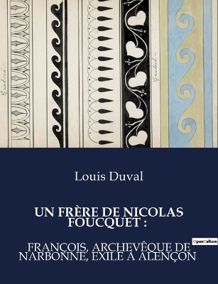 Un Fr�re de Nicolas Foucquet - Louis Duval