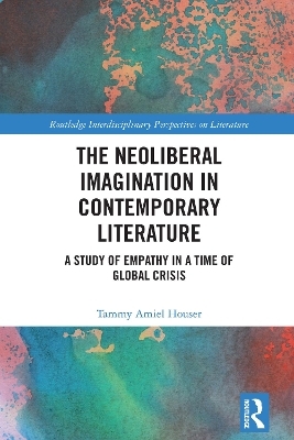 The Neoliberal Imagination in Contemporary Literature - Tammy Amiel Houser