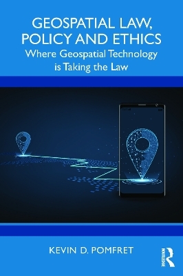 Geospatial Law, Policy and Ethics - Kevin D. Pomfret