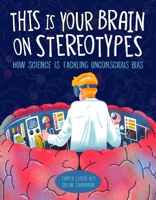 This Is Your Brain on Stereotypes - Tanya Lloyd Kyi