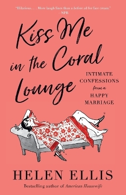 Kiss Me in the Coral Lounge - Helen Ellis
