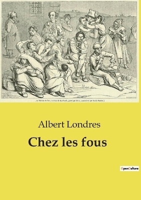 Chez les fous - Albert Londres