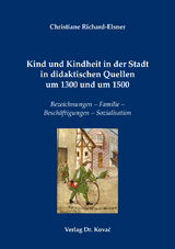 Kind und Kindheit in der Stadt in didaktischen Quellen um 1300 und um 1500 - Christiane Richard-Elsner