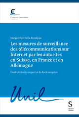 Les mesures de surveillance des télécommunications sur Internet par les autorités en Suisse, en France et en Allemagne - Margareth D’Avila Bendayan