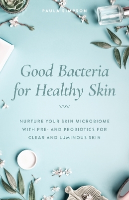 Good Bacteria for Healthy Skin - Paula Simpson