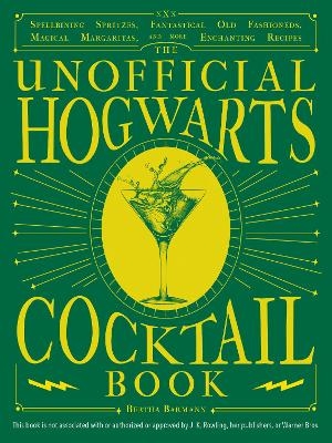 The Unofficial Hogwarts Cocktail Book - Bertha Barmann