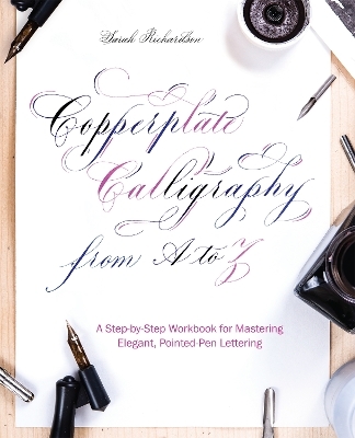 Copperplate Calligraphy from A to Z - Sarah Richardson