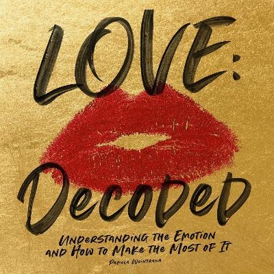 Love: Decoded - Pamela Weintraub