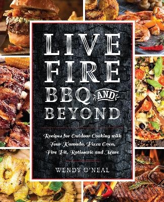 Live Fire BBQ and Beyond - Wendy O'Neal