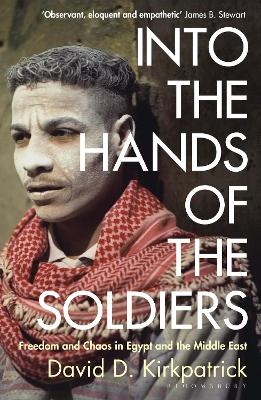 Into the Hands of the Soldiers - David D. Kirkpatrick