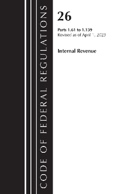 Code of Federal Regulations, Title 26 Internal Revenue 1.61-1.139, 2023 -  Office of The Federal Register (U.S.)
