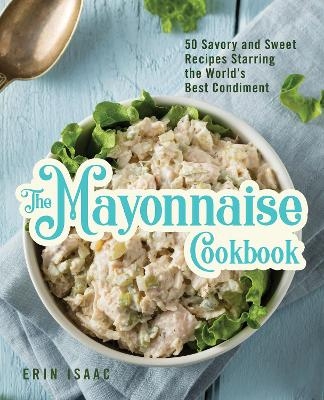 The Mayonnaise Cookbook - Erin Isaac