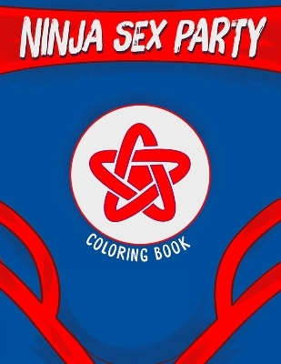 Ninja Sex Party Coloring Book - David Calcano, Lindsay Lee