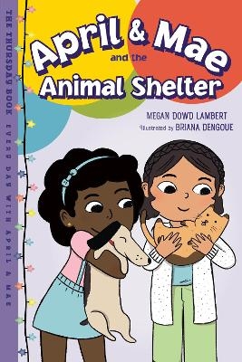 April & Mae and the Animal Shelter - Megan Dowd Lambert, Briana Dengoue