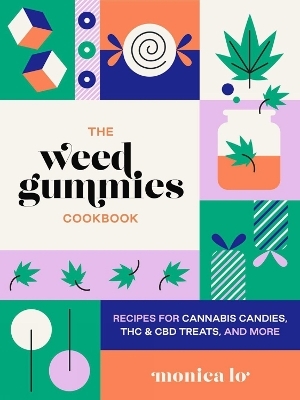 The Weed Gummies Cookbook - Monica Lo