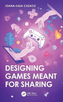 Designing Games Meant for Sharing - Ioana-Iulia Cazacu