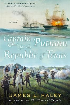 Captain Putnam for the Republic of Texas - James Haley