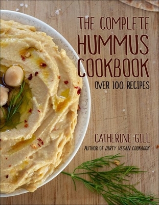 The Complete Hummus Cookbook - Catherine Gill