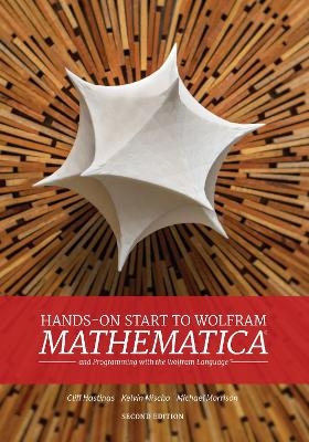 Hands-On Start to Wolfram Mathematica (2nd Edition) - Cliff Hastings, Kelvin Mischo, Michael Morrison