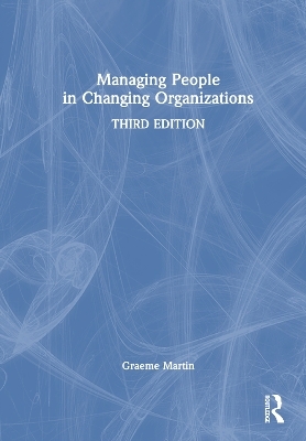 Managing People in Changing Organizations - Graeme Martin