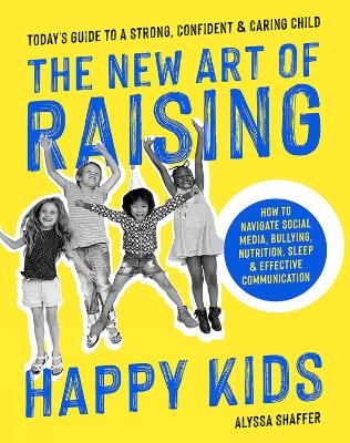 The New Art Of Raising Happy Kids - Alyssa Shaffer