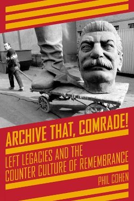 Archive That, Comrade! - Phil Cohen