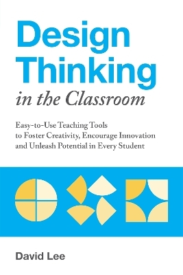 Design Thinking in the Classroom - David Lee