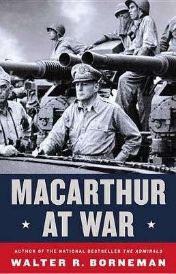MacArthur at War - Walter R Borneman
