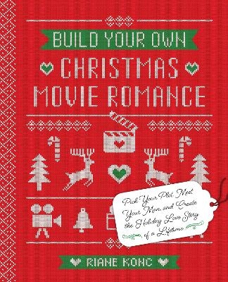 Build Your Own Christmas Movie Romance - Riane Konc