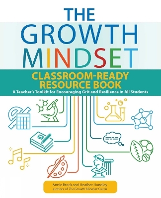 The Growth Mindset Classroom-Ready Resource Book - Annie Brock, Heather Hundley