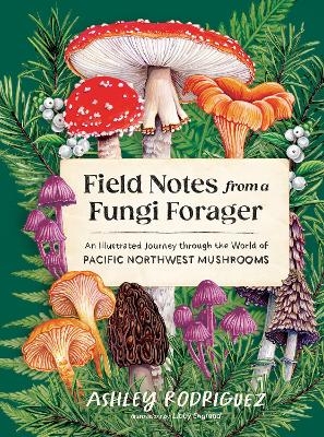 Field Notes from a Fungi Forager - Ashley Rodriguez
