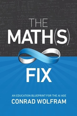 Math(s) Fix, The: An Education Blueprint of the AI Age - Conrad Wolfram