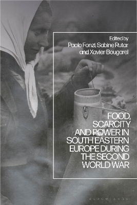 Food, Scarcity and Power in Southeastern Europe during the Second World War - 