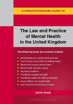 A Straightforward Guide to The Law and Practice of Mental Health in the UK - David Wade