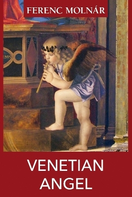 Venetian Angel - Ferenc Molnar