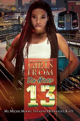 Girls from da Hood 13 - Michel Moore, Treasure Hernandez,  Katt