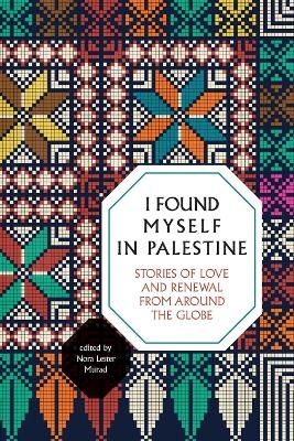 I Found Myself in Palestine - Nora Lester Murad