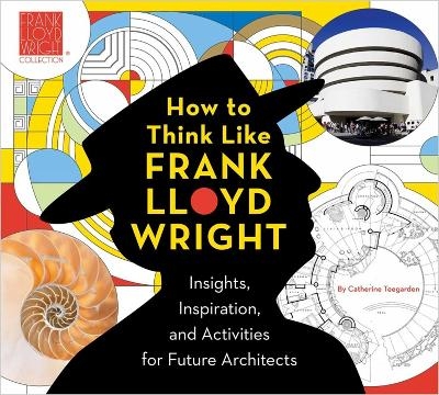 How to Think Like Frank Lloyd Wright - Catherine Teegarden