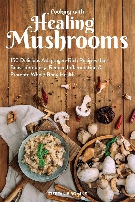 Cooking With Healing Mushrooms - Stepfanie Romine