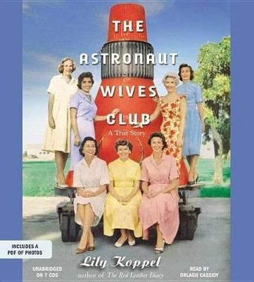 The Astronaut Wives Club Lib/E - Lily Koppel