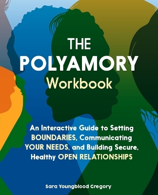 The Polyamory Workbook - Sara Youngblood Gregory