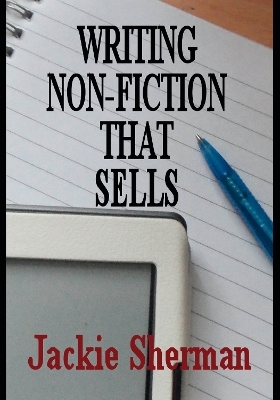 A Guide to Writing Non-Fiction That Sells - Jackie Sherman