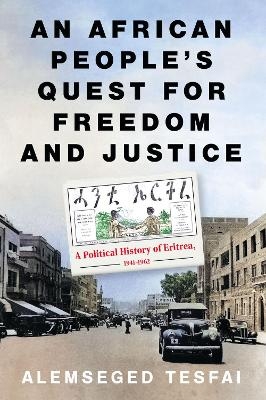 An African People’s Quest for Freedom and Justice - Alemseged Tesfai
