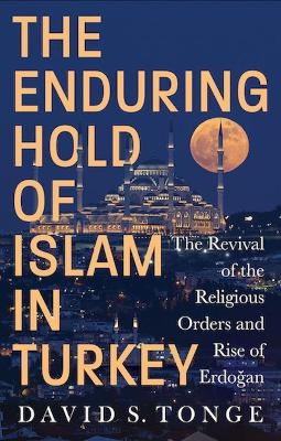 The Enduring Hold of Islam in Turkey - David S. Tonge
