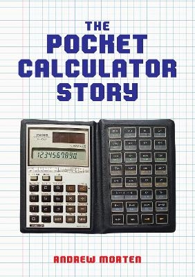 The Pocket Calculator Story - Andrew Morten