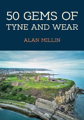 50 Gems of Tyne and Wear - Alan Millin